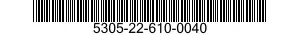 5305-22-610-0040 SCREW,TAPPING 5305226100040 226100040