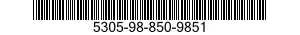 5305-98-850-9851 SCREW,EXTERNALLY RELIEVED BODY 5305988509851 988509851