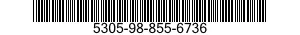 5305-98-855-6736 SCREW,MACHINE 5305988556736 988556736