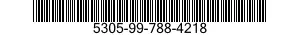 5305-99-788-4218 SCREW,MACHINE 5305997884218 997884218