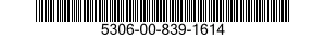 5306-00-839-1614 BOLT,EXTERNALLY RELIEVED BODY 5306008391614 008391614