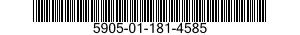 5905-01-181-4585 RESISTOR,FIXED 5905011814585 011814585
